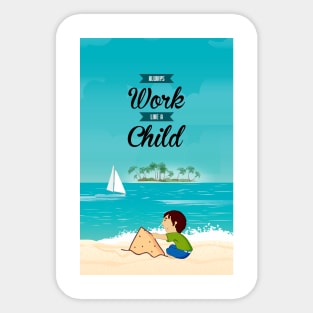 Always Work Like A Child Life Inspiring Quotes Sticker